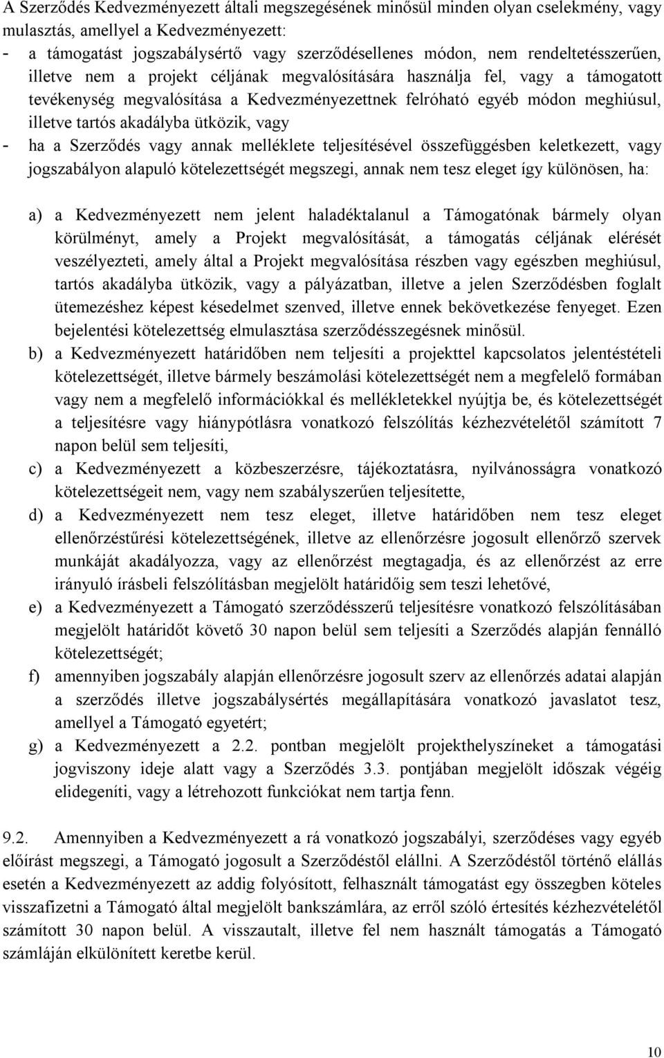 akadályba ütközik, vagy - ha a Szerződés vagy annak melléklete teljesítésével összefüggésben keletkezett, vagy jogszabályon alapuló kötelezettségét megszegi, annak nem tesz eleget így különösen, ha: