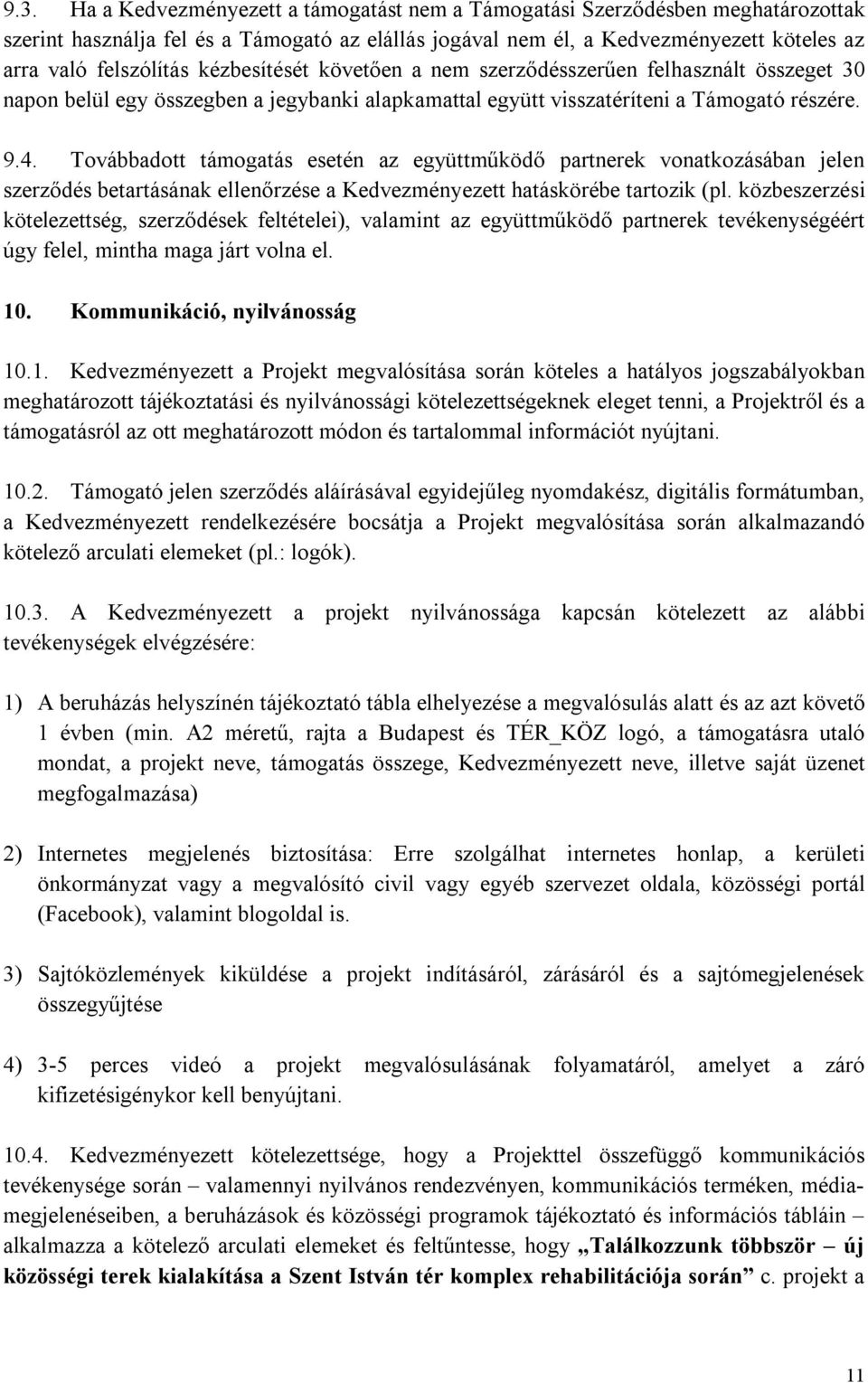 Továbbadott támogatás esetén az együttműködő partnerek vonatkozásában jelen szerződés betartásának ellenőrzése a Kedvezményezett hatáskörébe tartozik (pl.