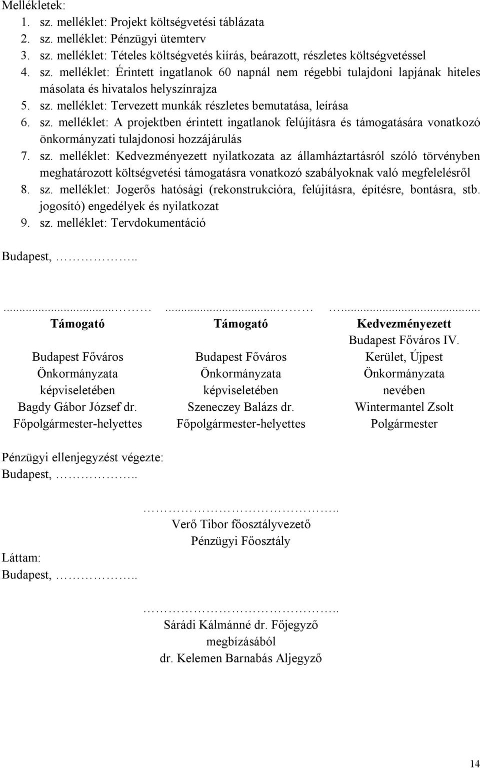 melléklet: A projektben érintett ingatlanok felújításra és támogatására vonatkozó önkormányzati tulajdonosi hozzájárulás 7. sz.