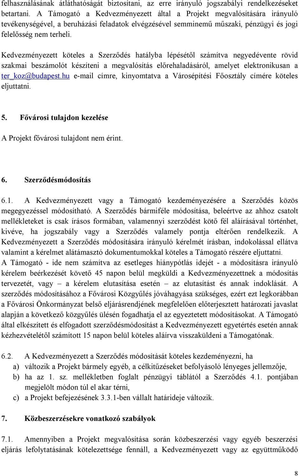 Kedvezményezett köteles a Szerződés hatályba lépésétől számítva negyedévente rövid szakmai beszámolót készíteni a megvalósítás előrehaladásáról, amelyet elektronikusan a ter_koz@budapest.