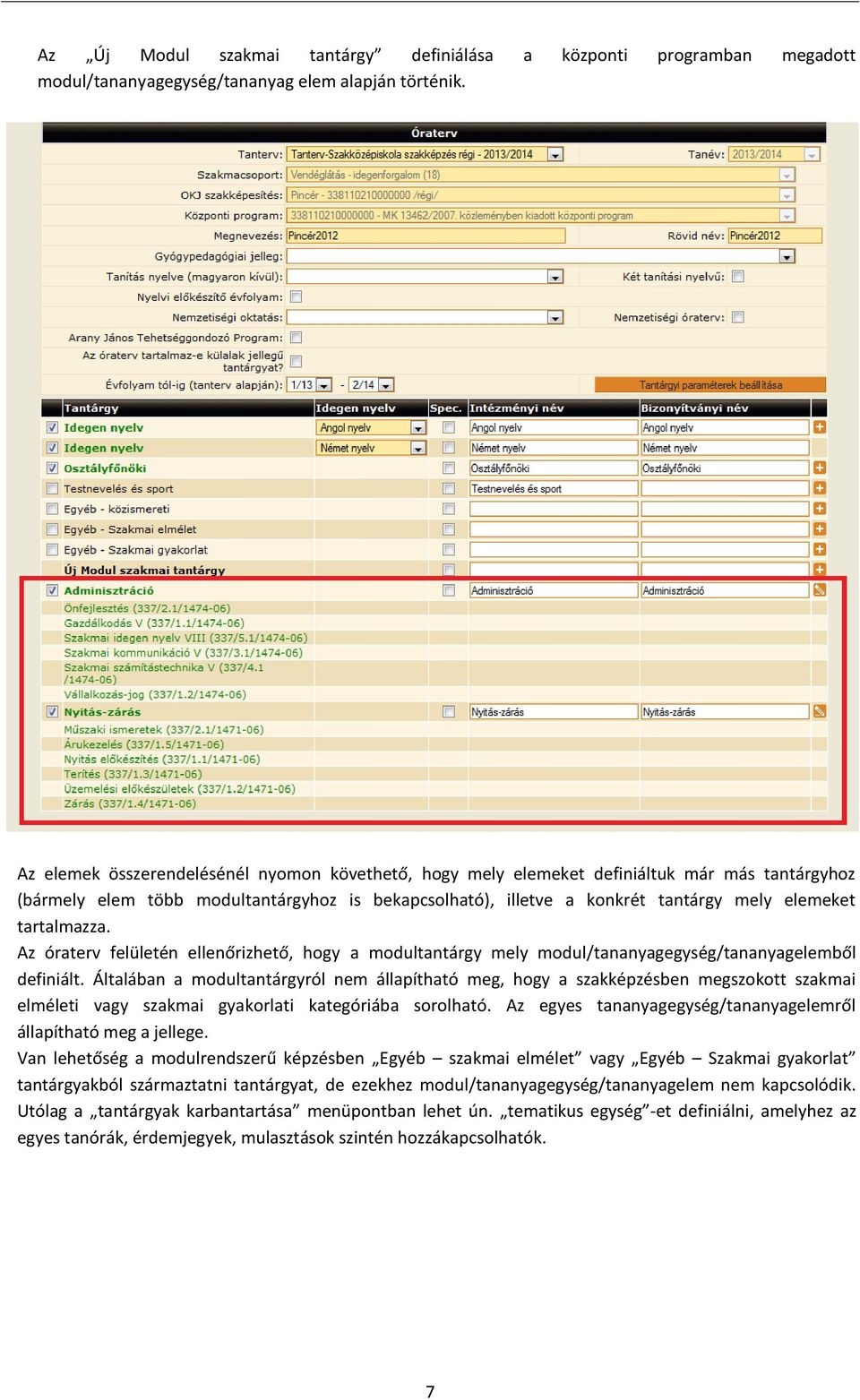 tartalmazza. Az óraterv felületén ellenőrizhető, hogy a modultantárgy mely modul/tananyagegység/tananyagelemből definiált.