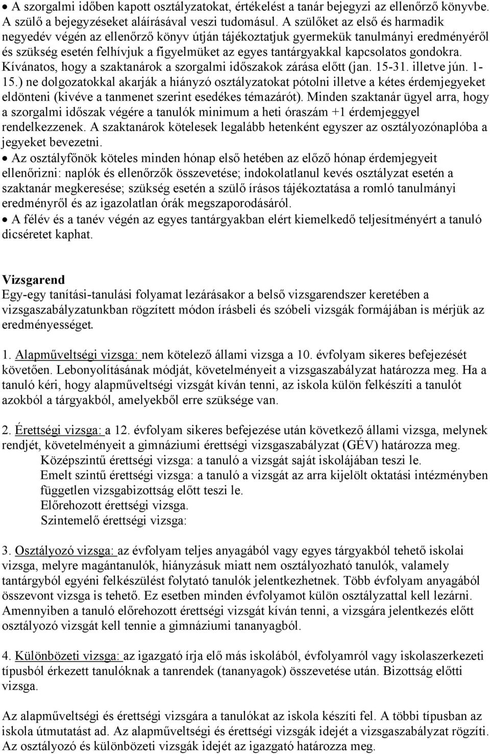 gondokra. Kívánatos, hogy a szaktanárok a szorgalmi időszakok zárása előtt (jan. 15-31. illetve jún. 1-15.