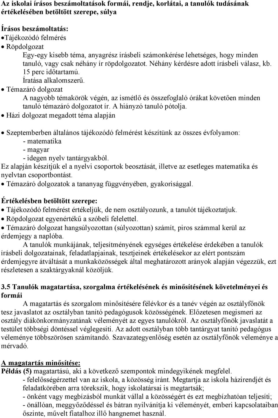 Témazáró dolgozat A nagyobb témakörök végén, az ismétlő és összefoglaló órákat követően minden tanuló témazáró dolgozatot ír. A hiányzó tanuló pótolja.