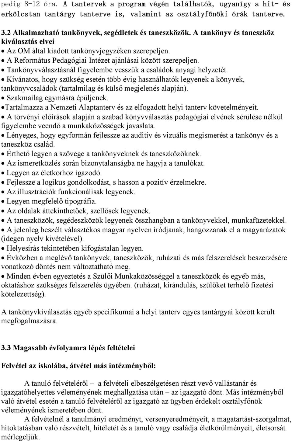 A Református Pedagógiai Intézet ajánlásai között szerepeljen. Tankönyvválasztásnál figyelembe vesszük a családok anyagi helyzetét.