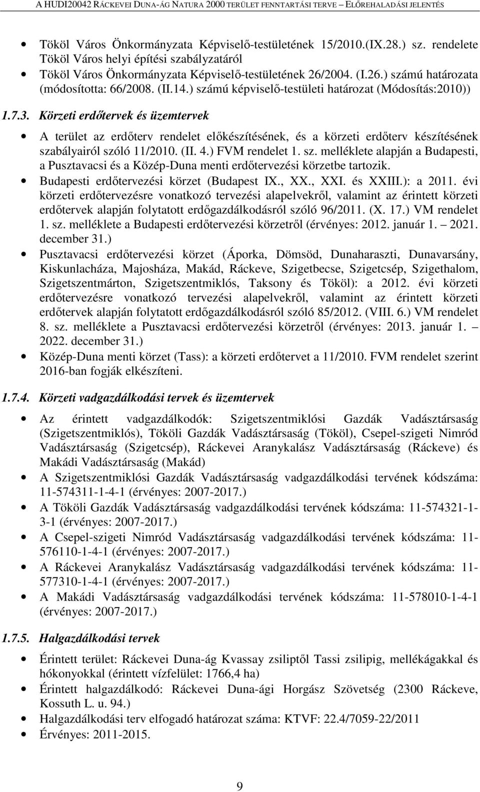 Körzeti erdőtervek és üzemtervek A terület az erdőterv rendelet előkészítésének, és a körzeti erdőterv készítésének sza