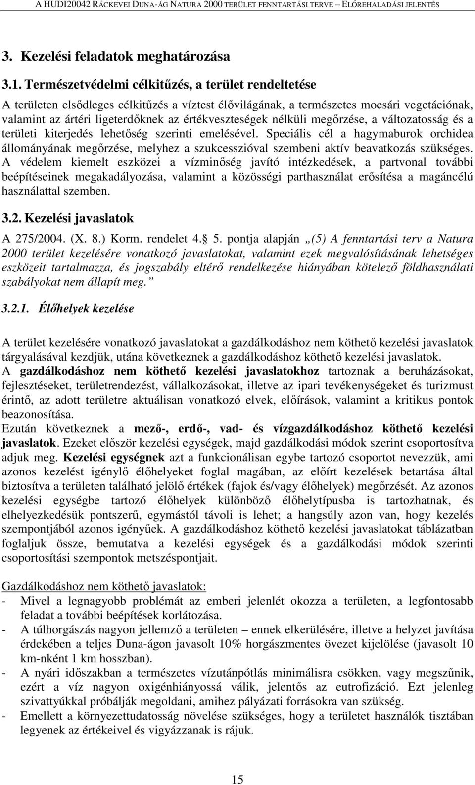 nélküli megőrzése, a változatosság és a területi kiterjedés lehetőség szerinti emelésével.