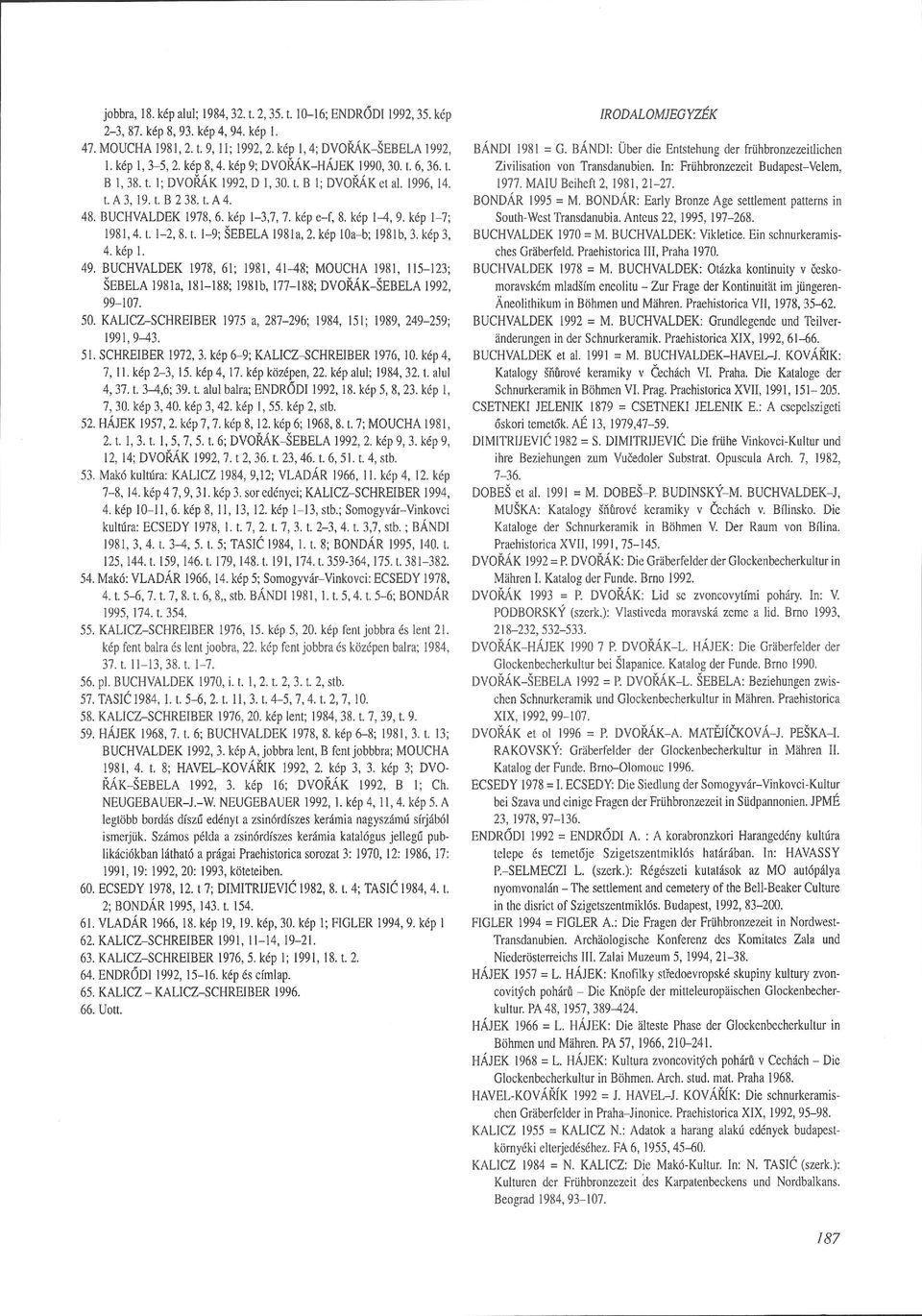 kép 1-7; 1981,4. t. 1-2, 8. t. 1-9; SEBELA 1981a, 2. kép loa-b; 1981b, 3. kép 3, 4. kép 1. 49.