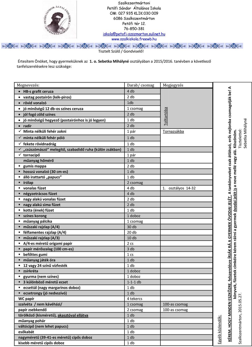 Sebetka Mihályné Szalkszentmártoni Értesítem Önöket, hogy gyermeküknek az 1. o. Sebetka Mihályné osztályában a 2015/2016.