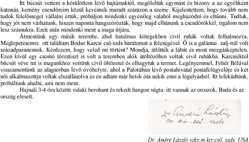 Tudtuk, hogy jót nem várhatunk, hiszen naponta hangszórózták, hogy majd elbánunk a csendőrökkel, irgalom nem lesz számukra. Ezek után mindenki ment a maga útjára.