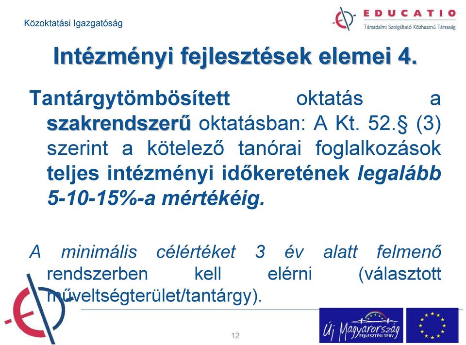 (3) szerint a kötelező tanórai foglalkozások teljes intézményi időkeretének