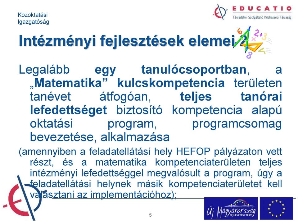 biztosító kompetencia alapú oktatási program, programcsomag bevezetése, alkalmazása (amennyiben a feladatellátási hely