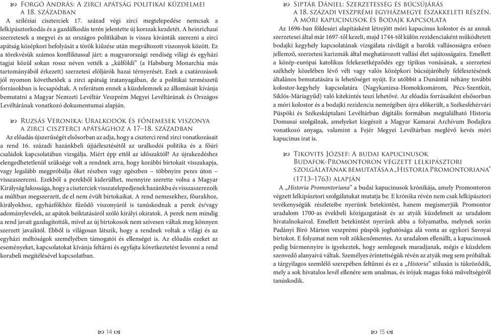 A heinrichaui szerzetesek a megyei és az országos politikában is vissza kívánták szerezni a zirci apátság középkori befolyását a török kiűzése után megváltozott viszonyok között.