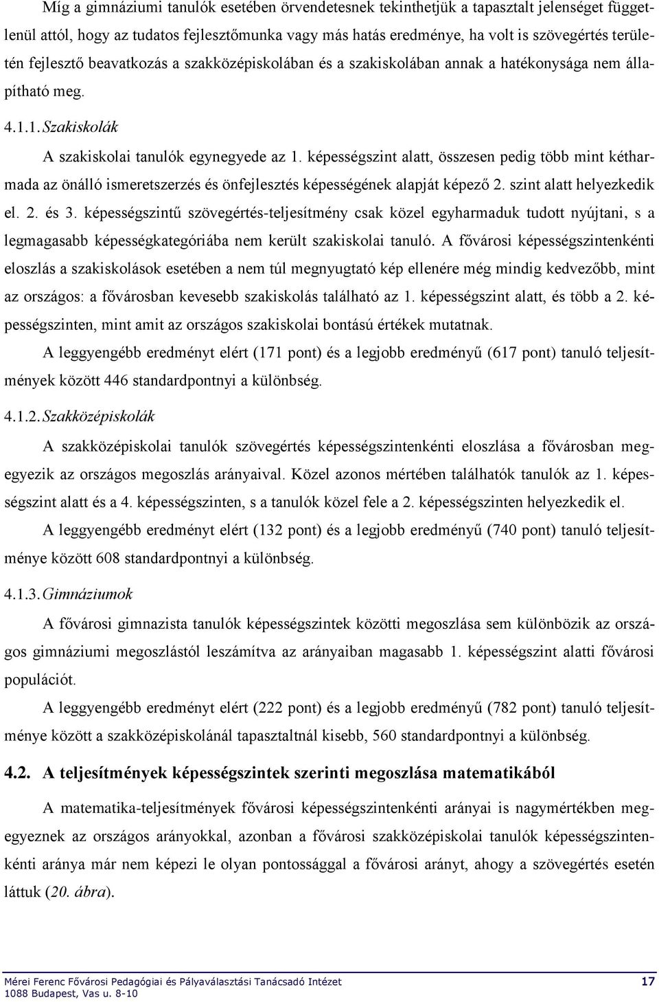 képesség alatt, összesen pedig több mint kétharmada az önálló ismeretszerzés és önfejlesztés képességének alapját képező 2. alatt helyezkedik el. 2. és 3.