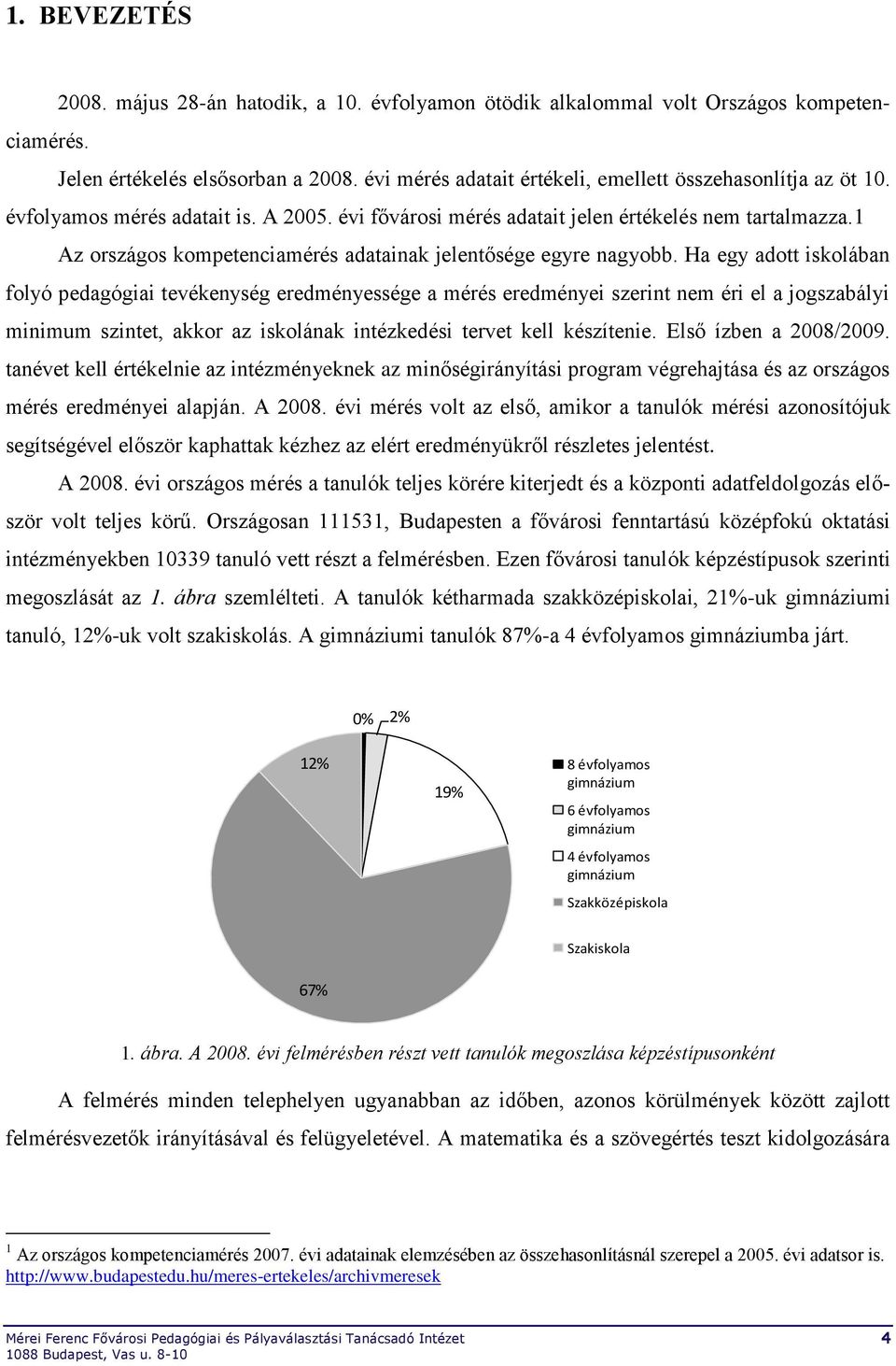 1 Az országos kompetenciamérés adatainak jelentősége egyre nagyobb.