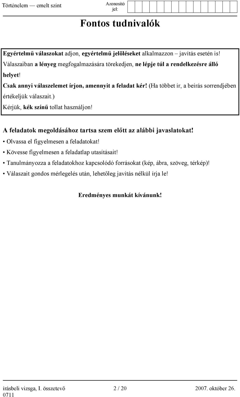 (Ha többet ír, a beírás sorrendjében értékeljük válaszait.) Kérjük, kék színű tollat használjon! A feladatok megoldásához tartsa szem előtt az alábbi javaslatokat!