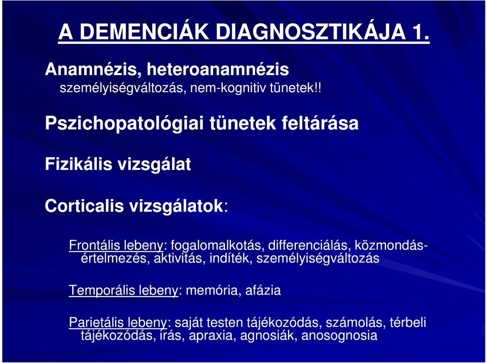 fogalomalkotás, differenciálás, közmondás- értelmezés, aktivitás, indíték, személyiségváltozás Temporális