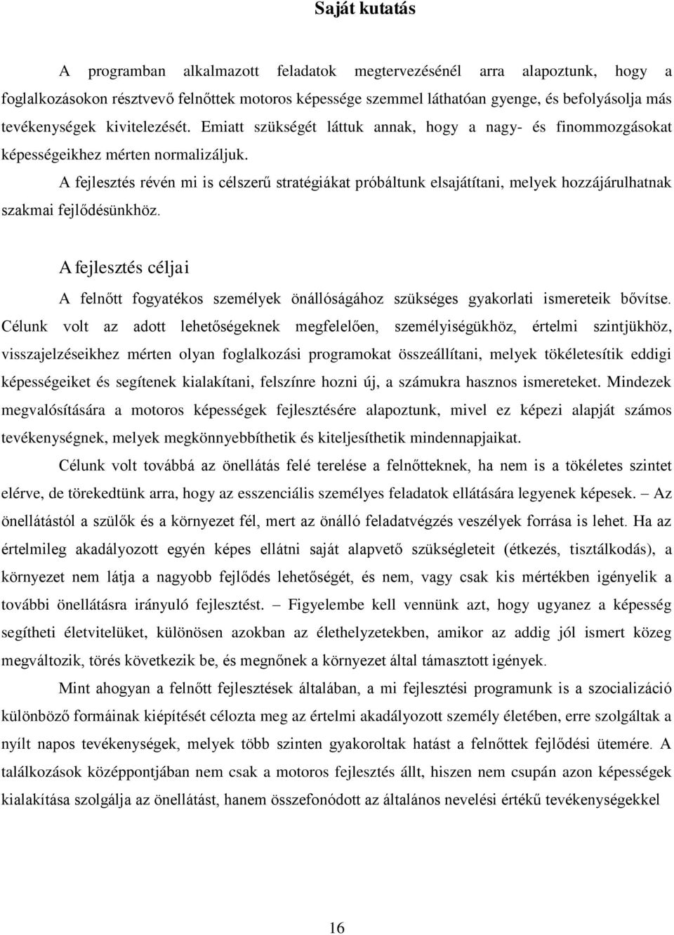 A fejlesztés révén mi is célszerű stratégiákat próbáltunk elsajátítani, melyek hozzájárulhatnak szakmai fejlődésünkhöz.