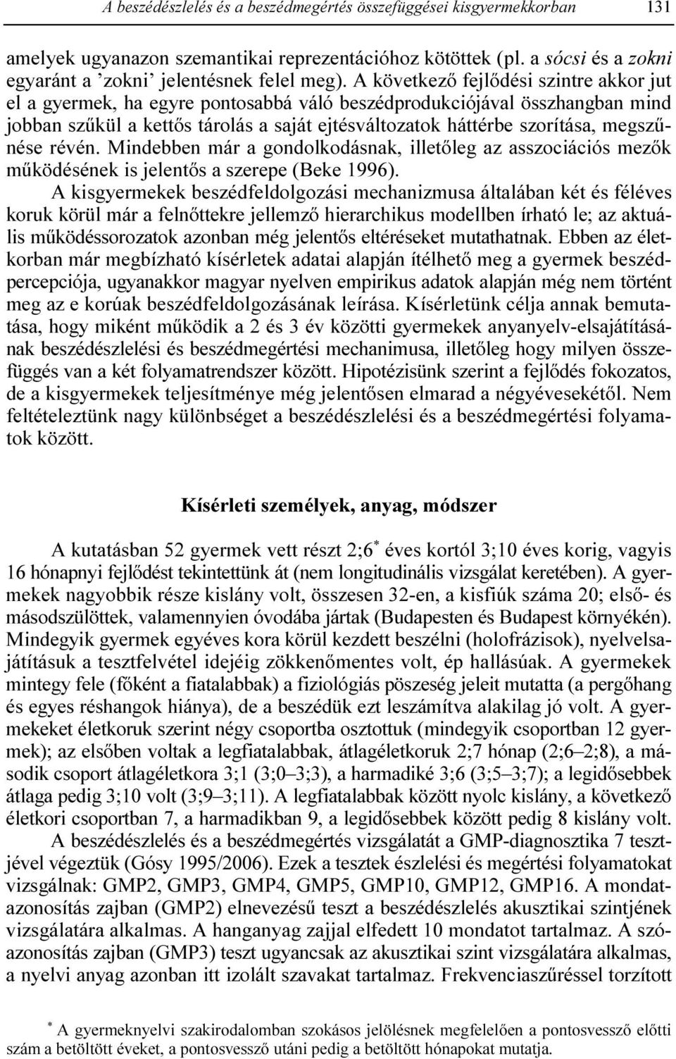 megszőnése révén. Mindebben már a gondolkodásnak, illetıleg az asszociációs mezık mőködésének is jelentıs a szerepe (Beke 1996).