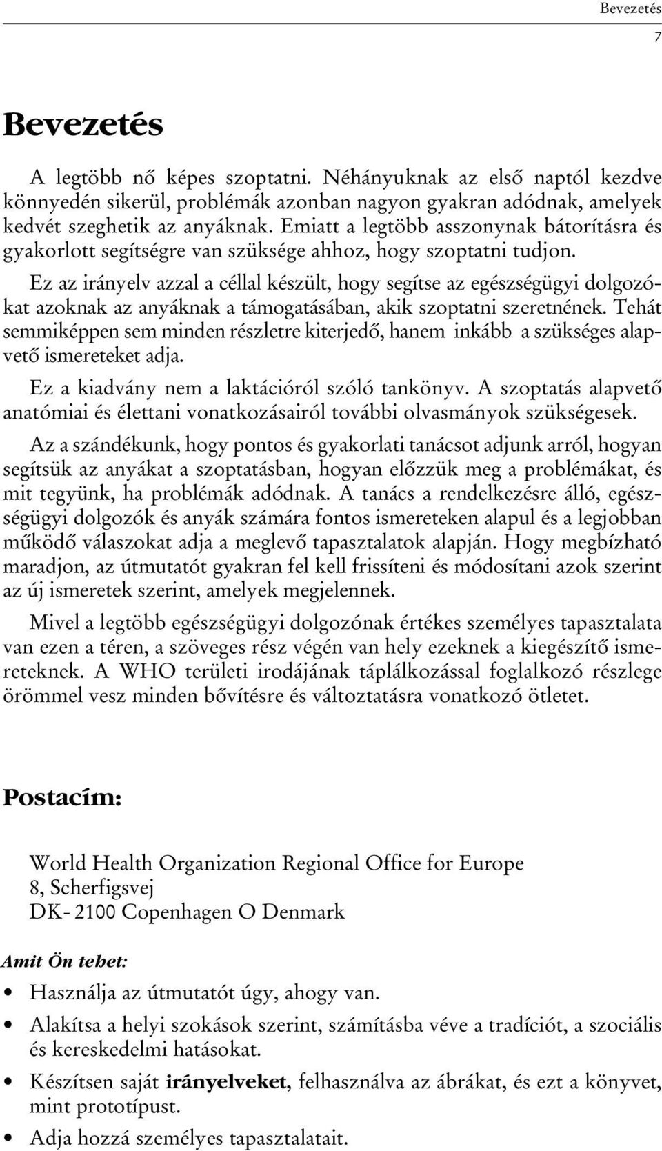 Ez az irányelv azzal a céllal készült, hogy segítse az egészségügyi dolgozókat azoknak az anyáknak a támogatásában, akik szoptatni szeretnének.