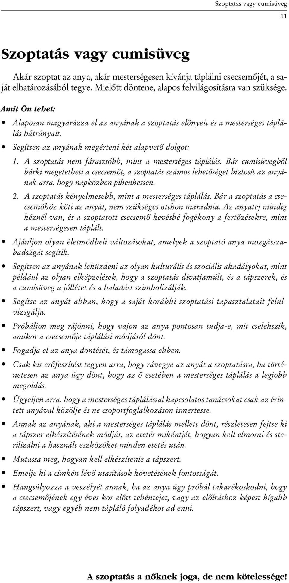 Segítsen az anyának megérteni két alapvetô dolgot: 1. A szoptatás nem fárasztóbb, mint a mesterséges táplálás.