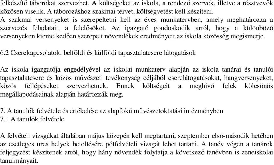 Az igazgató gondoskodik arról, hogy a különböző versenyeken kiemelkedően szerepelt növendékek eredményeit az iskola közösség megismerje. 6.