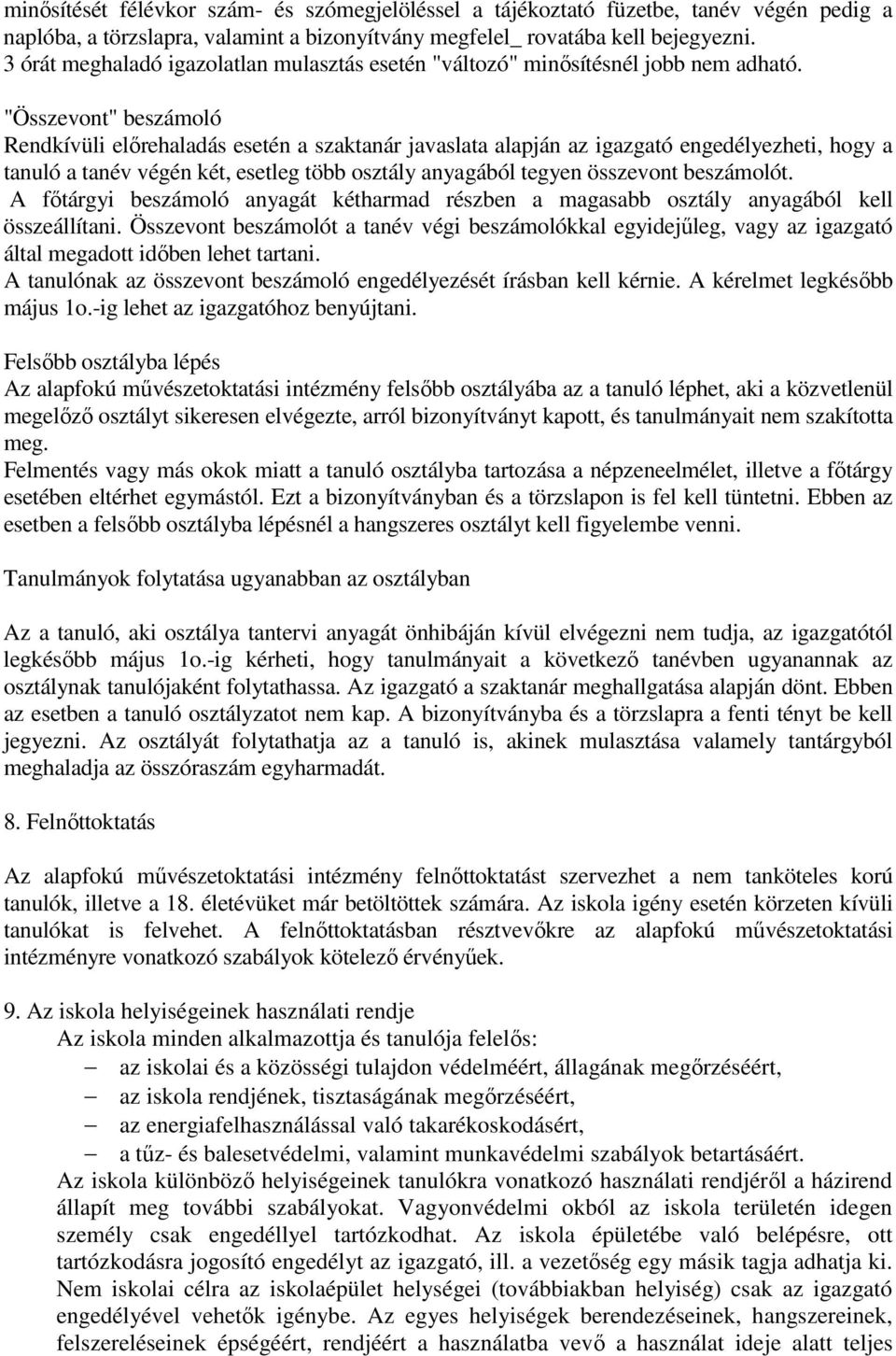 "Összevont" beszámoló Rendkívüli előrehaladás esetén a szaktanár javaslata alapján az igazgató engedélyezheti, hogy a tanuló a tanév végén két, esetleg több osztály anyagából tegyen összevont