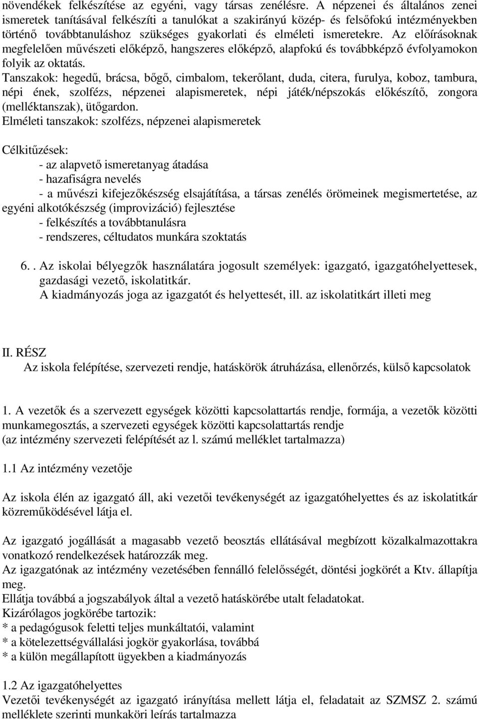 Az előírásoknak megfelelően művészeti előképző, hangszeres előképző, alapfokú és továbbképző évfolyamokon folyik az oktatás.