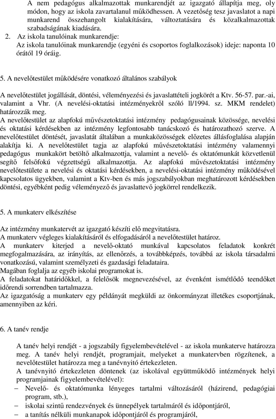 Az iskola tanulóinak munkarendje: Az iskola tanulóinak munkarendje (egyéni és csoportos foglalkozások) ideje: naponta 10 órától 19 óráig. 5.