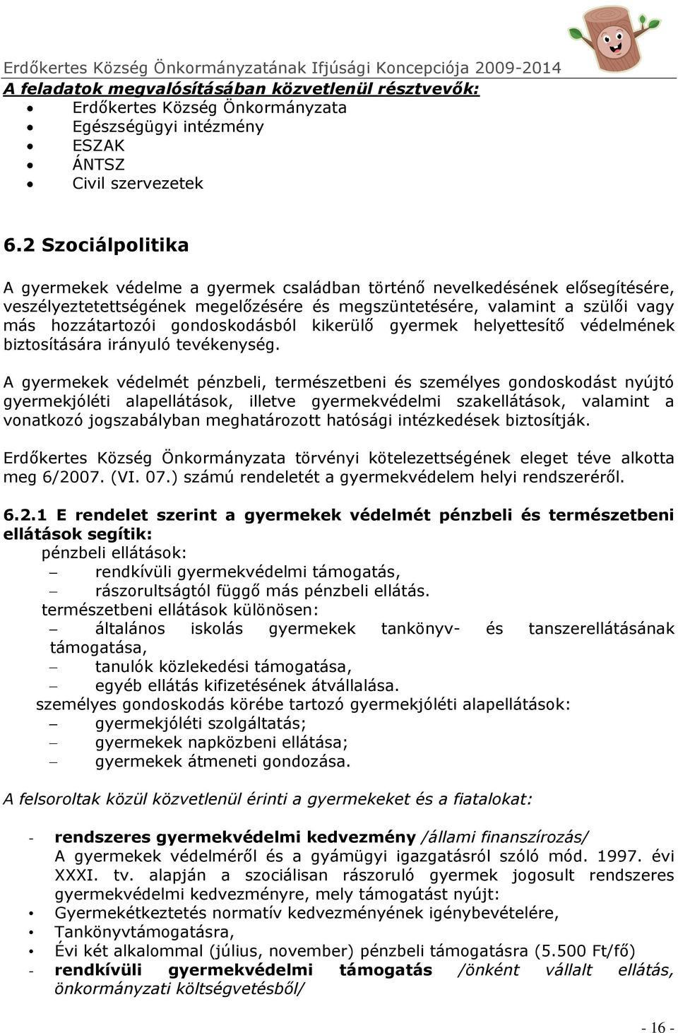 gondoskodásból kikerülő gyermek helyettesítő védelmének biztosítására irányuló tevékenység.