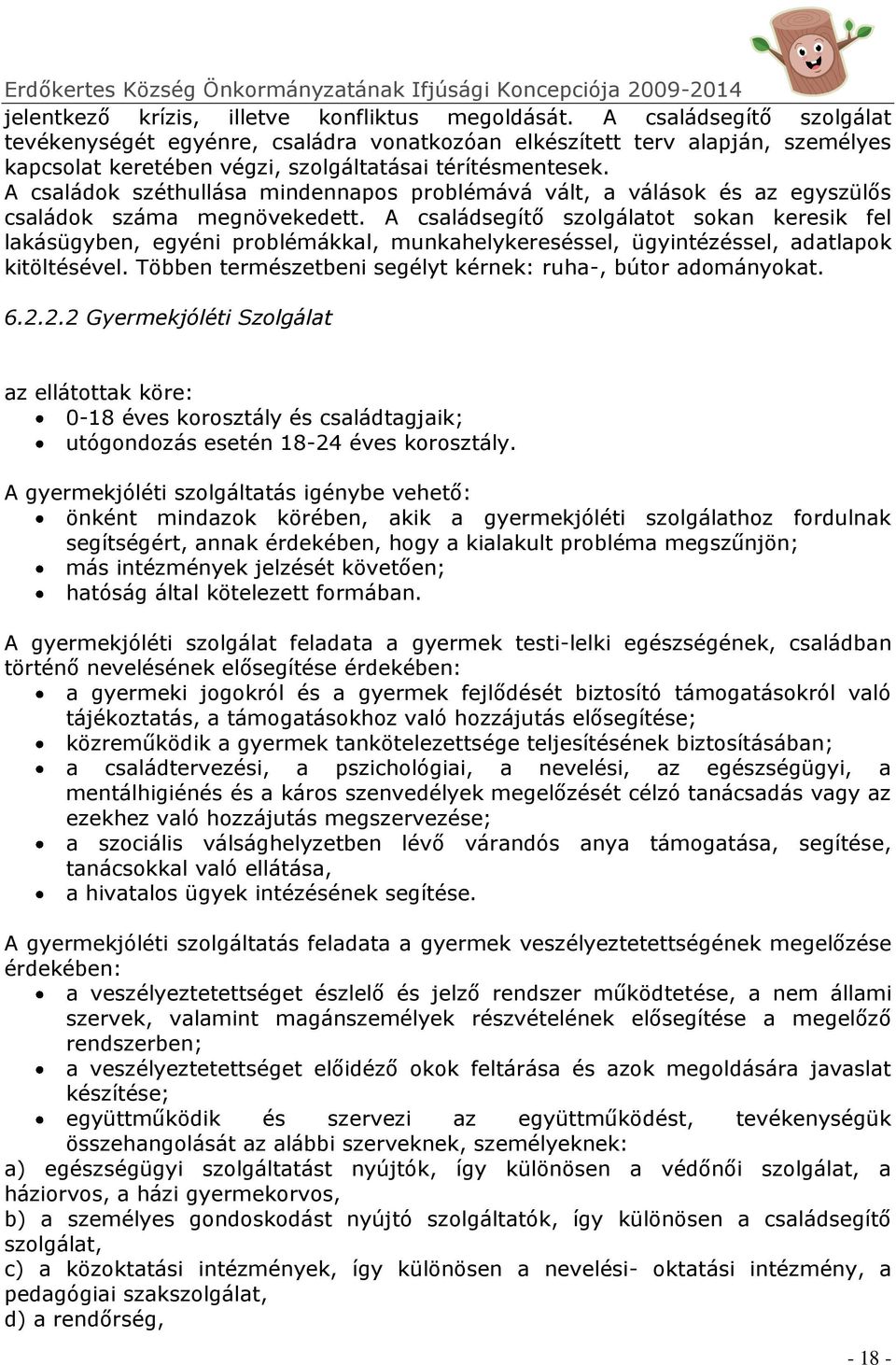 A családok széthullása mindennapos problémává vált, a válások és az egyszülős családok száma megnövekedett.