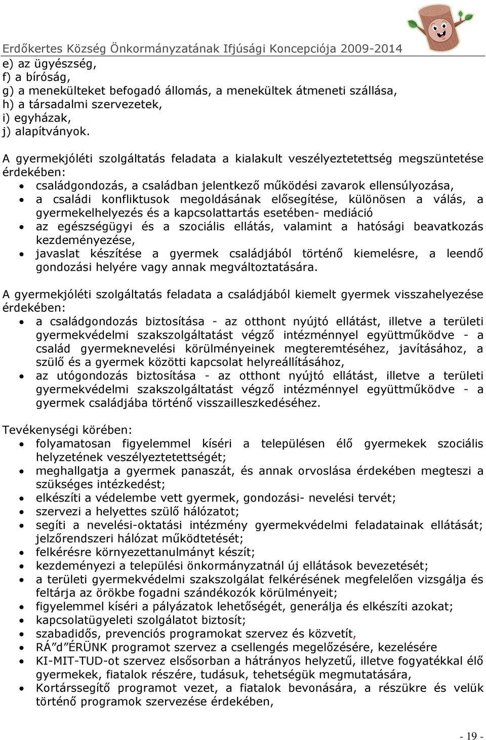 megoldásának elősegítése, különösen a válás, a gyermekelhelyezés és a kapcsolattartás esetében- mediáció az egészségügyi és a szociális ellátás, valamint a hatósági beavatkozás kezdeményezése,