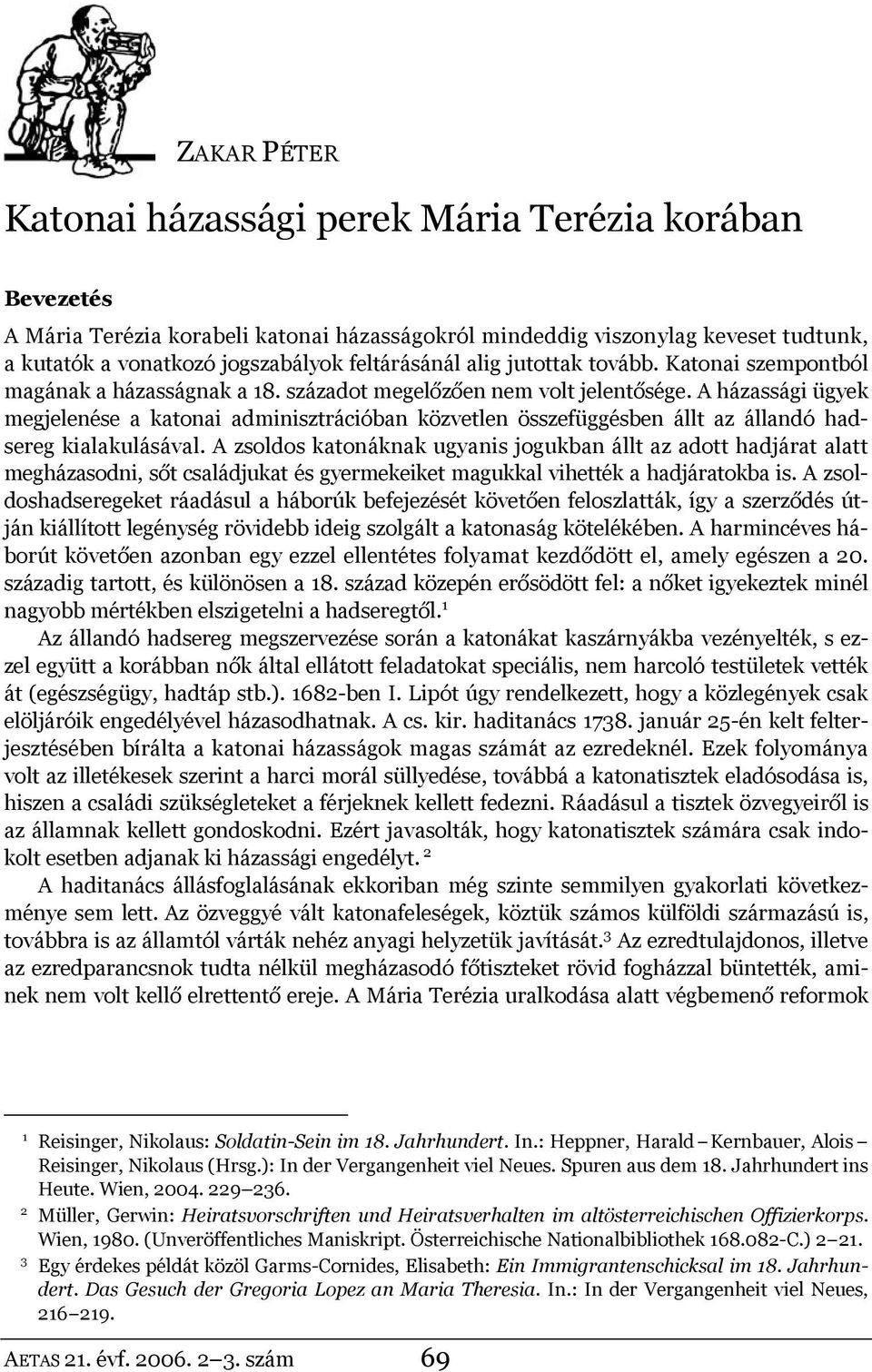 A házassági ügyek megjelenése a katonai adminisztrációban közvetlen összefüggésben állt az állandó hadsereg kialakulásával.