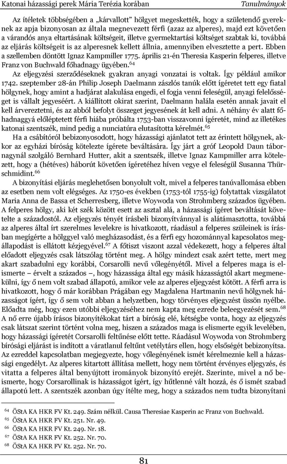 a pert. Ebben a szellemben döntött Ignaz Kampmiller 1775. április 21-én Theresia Kasperin felperes, illetve Franz von Buchwald főhadnagy ügyében.