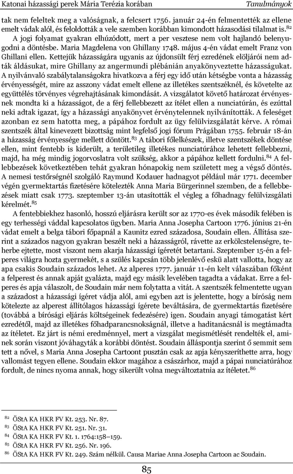 82 A jogi folyamat gyakran elhúzódott, mert a per vesztese nem volt hajlandó belenyugodni a döntésbe. Maria Magdelena von Ghillany 1748. május 4-én vádat emelt Franz von Ghillani ellen.