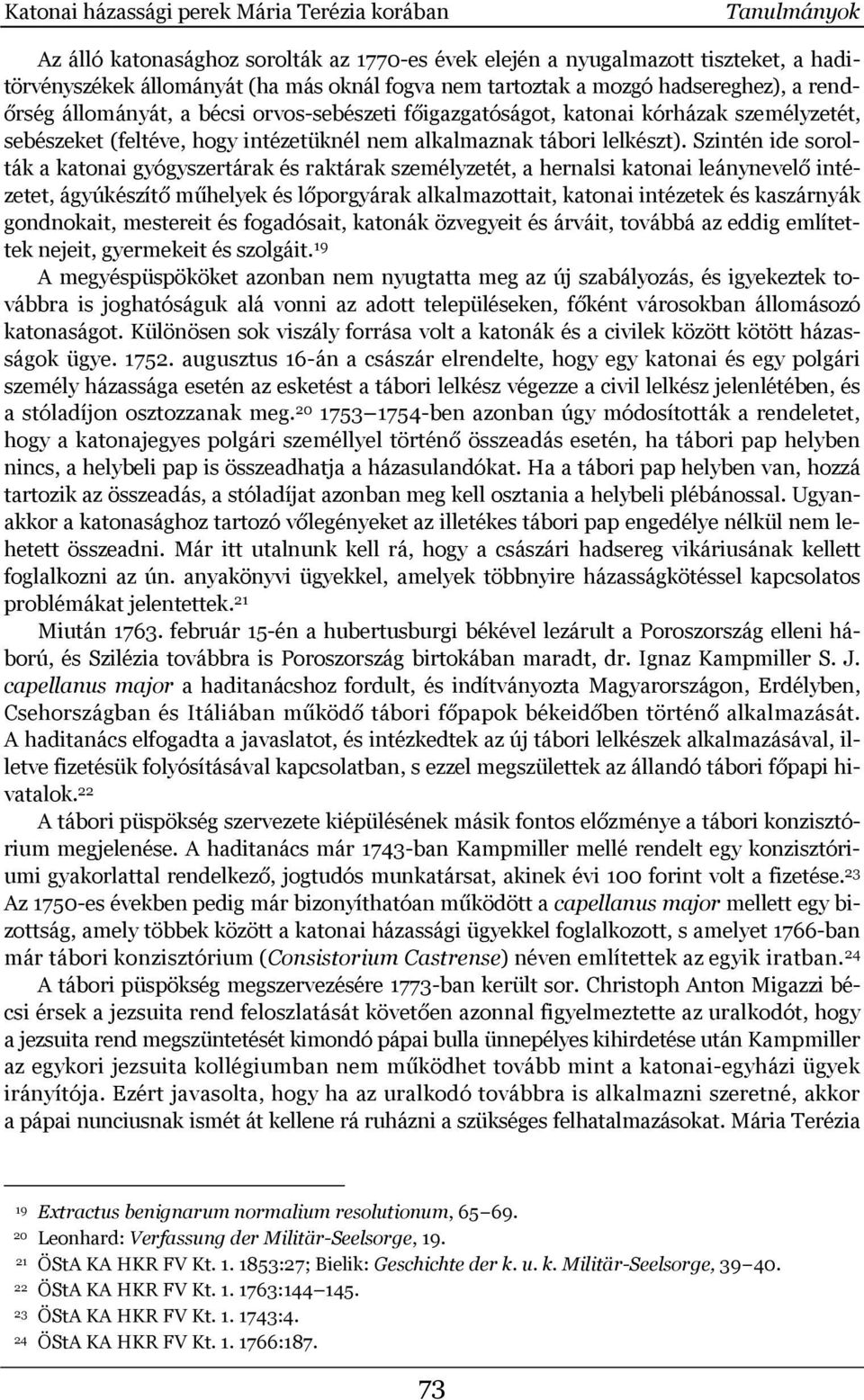 Szintén ide sorolták a katonai gyógyszertárak és raktárak személyzetét, a hernalsi katonai leánynevelő intézetet, ágyúkészítő műhelyek és lőporgyárak alkalmazottait, katonai intézetek és kaszárnyák