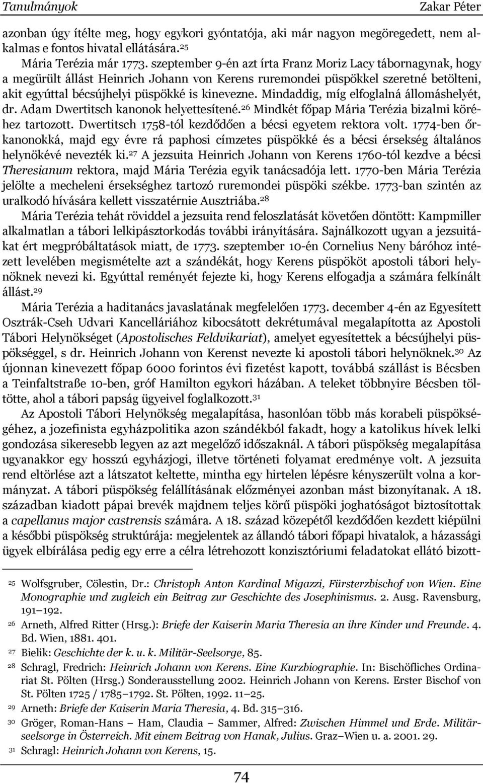 Mindaddig, míg elfoglalná állomáshelyét, dr. Adam Dwertitsch kanonok helyettesítené. 26 Mindkét főpap Mária Terézia bizalmi köréhez tartozott.