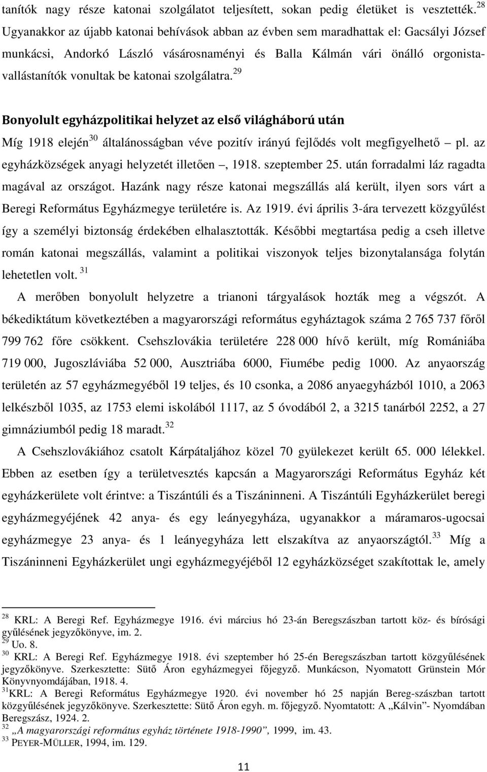 katonai szolgálatra. 29 Bonyolult egyházpolitikai helyzet az első világháború után Míg 1918 elején 30 általánosságban véve pozitív irányú fejlıdés volt megfigyelhetı pl.