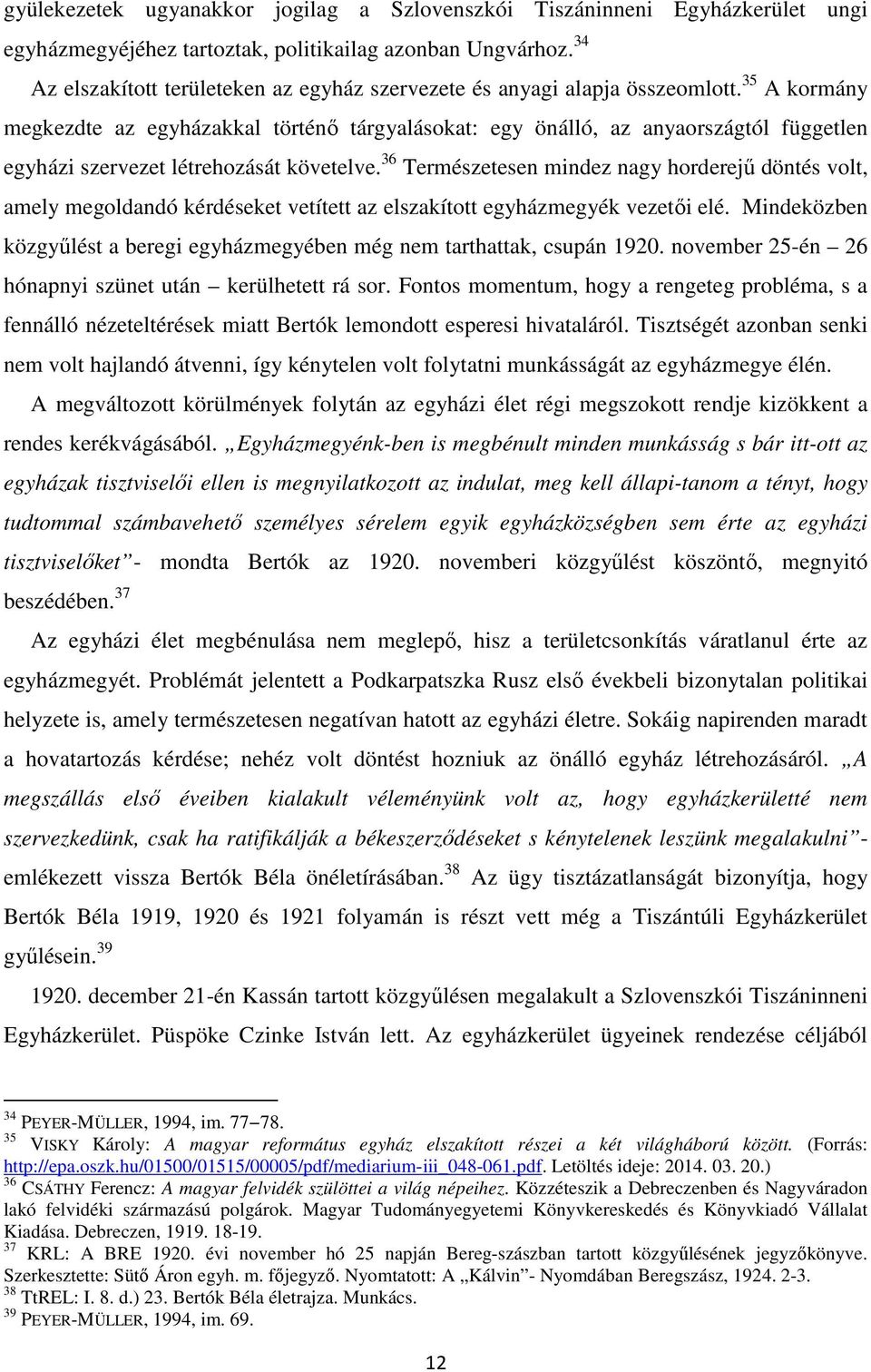 35 A kormány megkezdte az egyházakkal történı tárgyalásokat: egy önálló, az anyaországtól független egyházi szervezet létrehozását követelve.