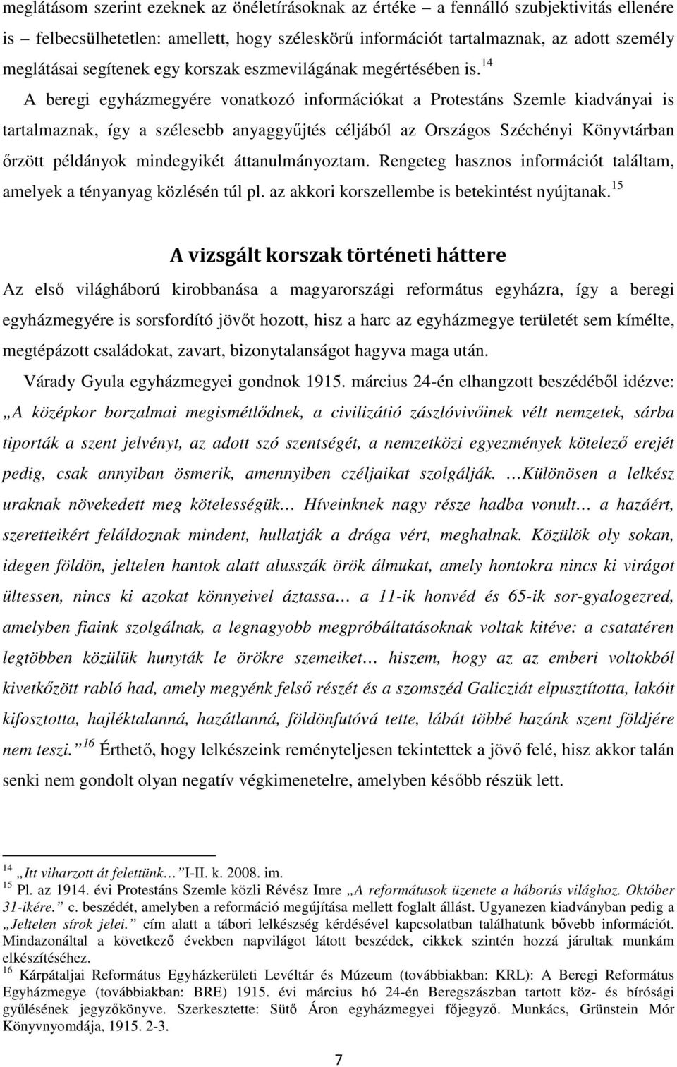 14 A beregi egyházmegyére vonatkozó információkat a Protestáns Szemle kiadványai is tartalmaznak, így a szélesebb anyaggyőjtés céljából az Országos Széchényi Könyvtárban ırzött példányok mindegyikét