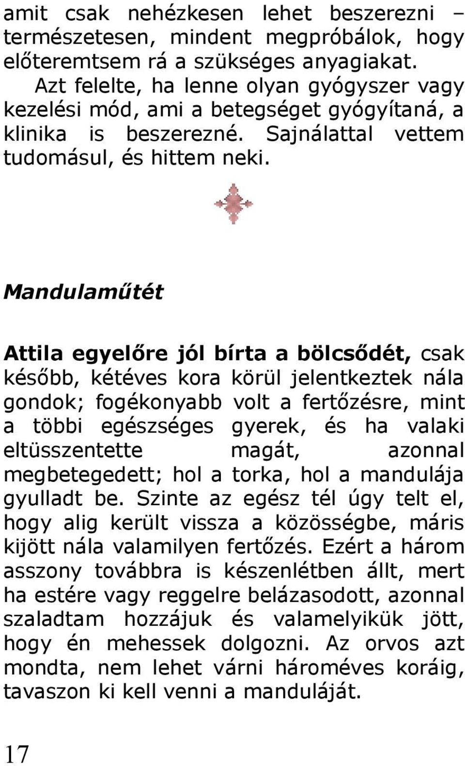 Mandulaműtét Attila egyelőre jól bírta a bölcsődét, csak később, kétéves kora körül jelentkeztek nála gondok; fogékonyabb volt a fertőzésre, mint a többi egészséges gyerek, és ha valaki