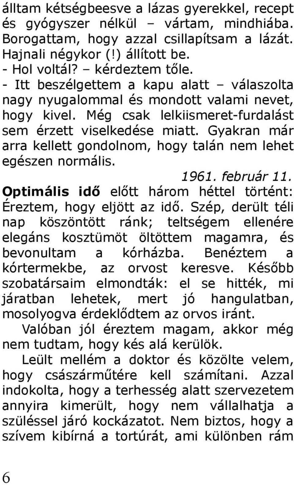 Gyakran már arra kellett gondolnom, hogy talán nem lehet egészen normális. 1961. február 11. Optimális idő előtt három héttel történt: Éreztem, hogy eljött az idő.