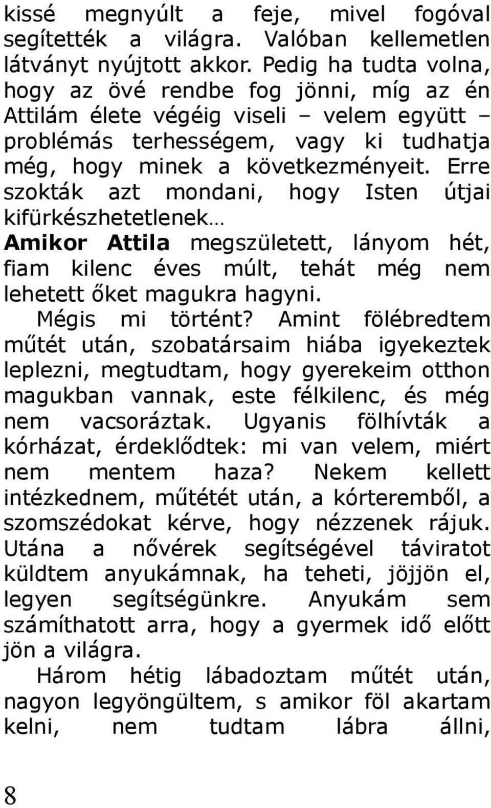 Erre szokták azt mondani, hogy Isten útjai kifürkészhetetlenek Amikor Attila megszületett, lányom hét, fiam kilenc éves múlt, tehát még nem lehetett őket magukra hagyni. Mégis mi történt?