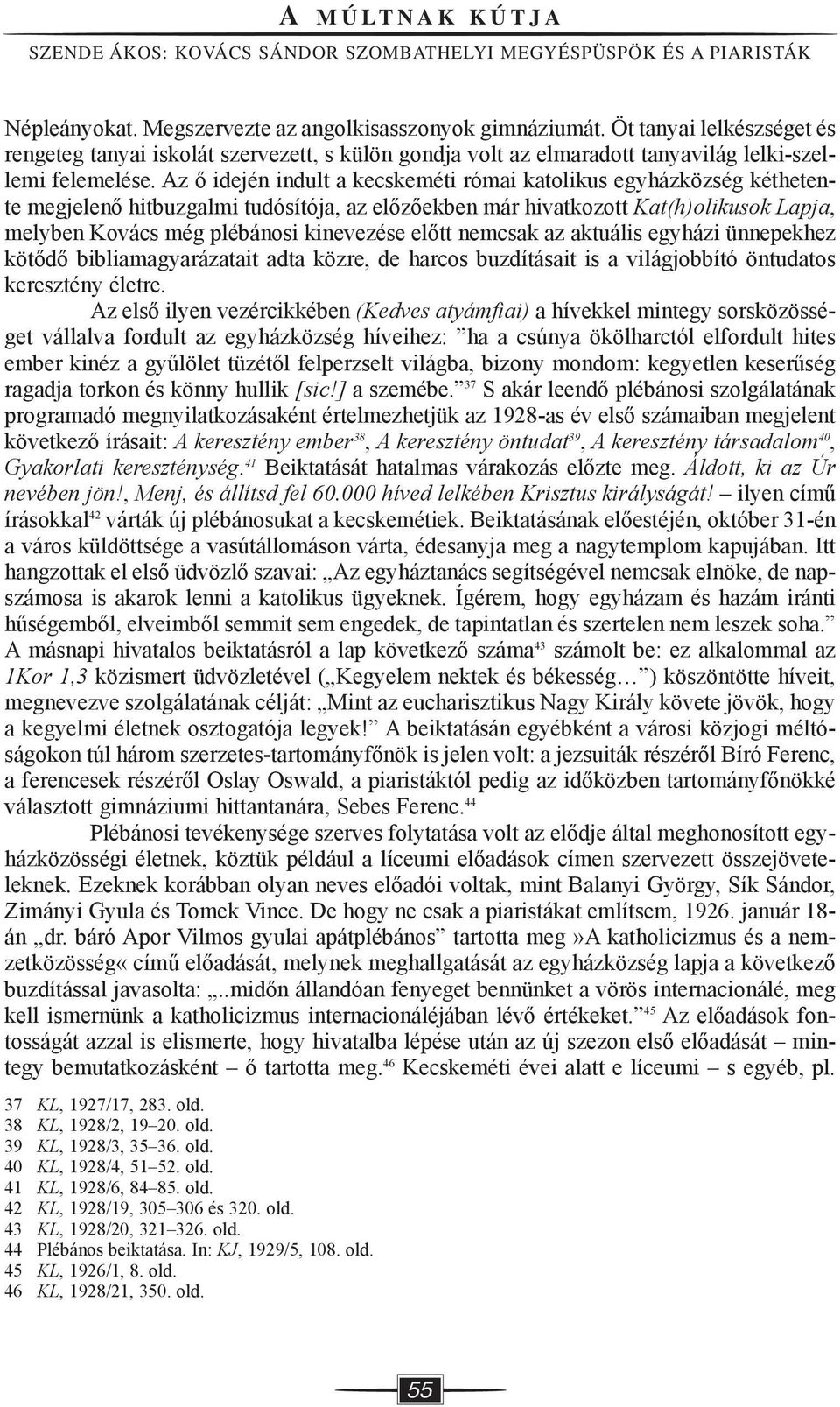 Az ő idején indult a kecskeméti római katolikus egyházközség kéthetente megjelenő hitbuzgalmi tudósítója, az előzőekben már hivatkozott Kat(h)olikusok Lapja, melyben Kovács még plébánosi kinevezése