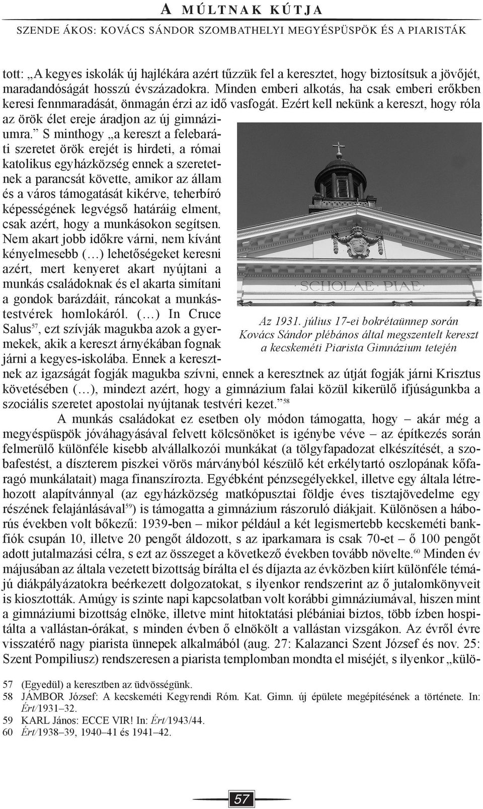 biztosítsuk a jövőjét, maradandóságát hosszú évszázadokra. Minden emberi alkotás, ha csak emberi erőkben keresi fennmaradását, önmagán érzi az idő vasfogát.