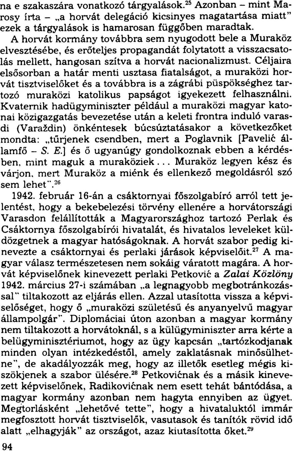 Céljaira elsősorban a határ menti usztasa fiatalságot, a muraközi horvát tisztviselőket és a továbbra is a zágrábi püspökséghez tartozó muraközi katolikus papságot igyekezett felhasználni.