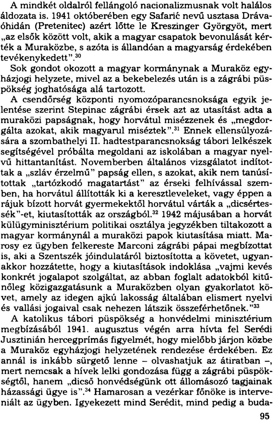 állandóan a magyarság érdekében tevékenykedett 30 Sok gondot okozott a magyar kormánynak a Muraköz egyházjogi helyzete, mivel az a bekebelezés után is a zágrábi püspökség joghatósága alá tartozott.