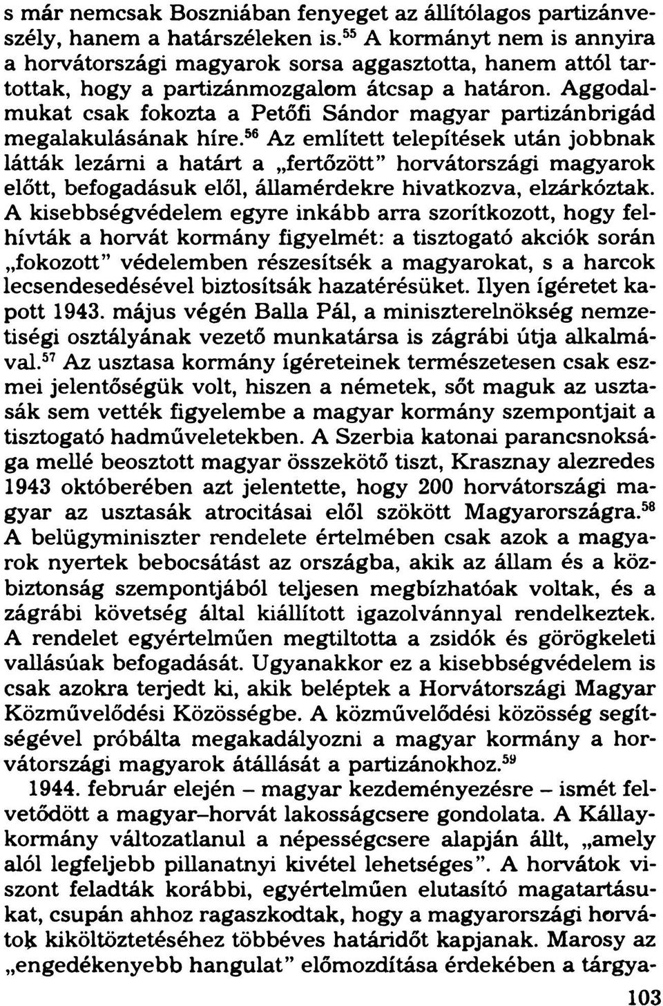 Aggodalmukat csak fokozta a Petőfi Sándor magyar partizánbrigád megalakulásának híre.