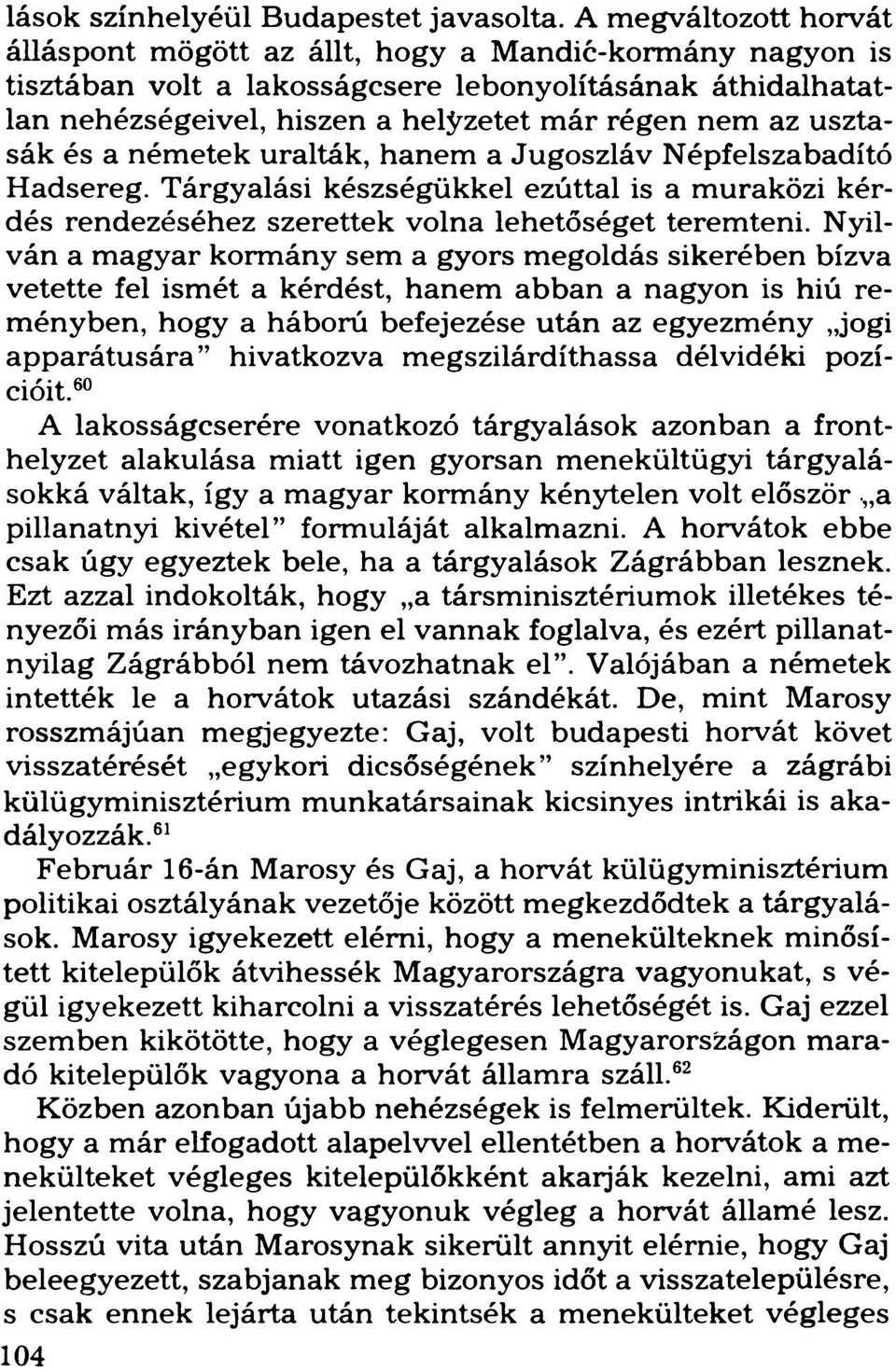 usztasák és a németek uralták, hanem a Jugoszláv Népfelszabadító Hadsereg. Tárgyalási készségükkel ezúttal is a muraközi kérdés rendezéséhez szerettek volna lehetőséget teremteni.