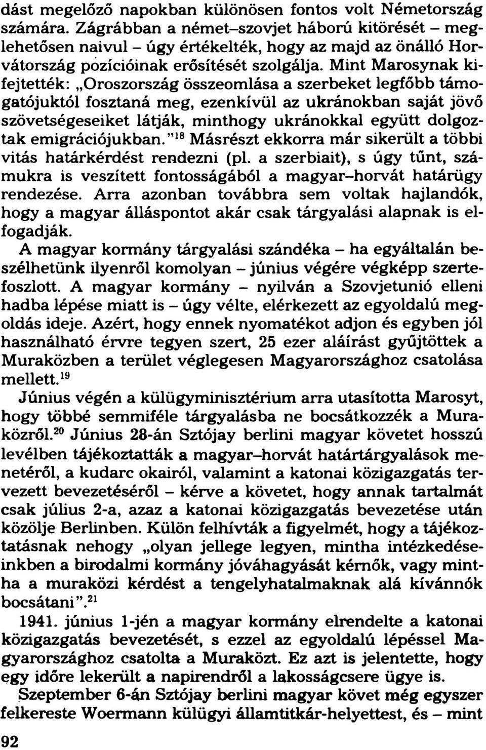 Mint Marosynak kifejtették: Oroszország összeomlása a szerbeket legfőbb támogatójuktól fosztaná meg, ezenkívül az ukránokban saját jövő szövetségeseiket látják, minthogy ukránokkal együtt dolgoztak