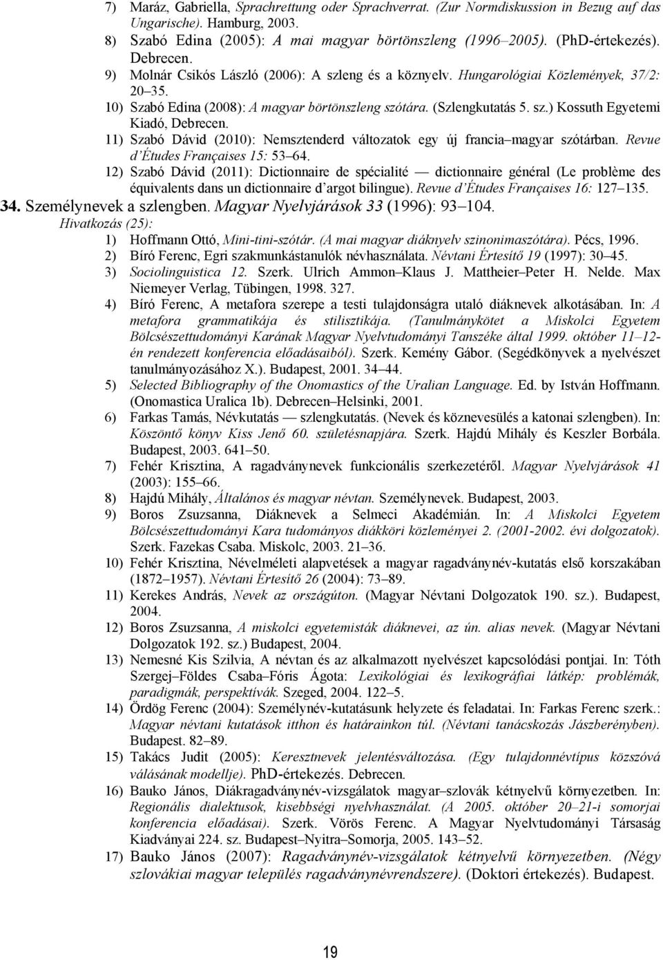 11) Szabó Dávid (2010): Nemsztenderd változatok egy új francia magyar szótárban. Revue d Études Françaises 15: 53 64.